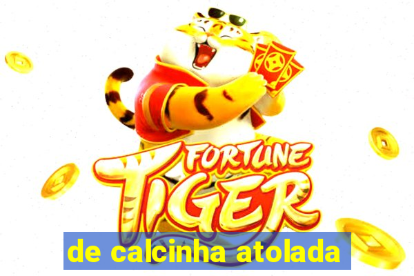 de calcinha atolada